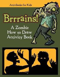 Cover image for Brrrains! A Zombie How to Draw Activity Book