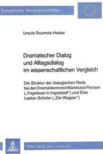 Cover image for Dramatischer Dialog Und Alltagsdialog Im Wissenschaftlichen Vergleich: Die Struktur Der Dialogischen Rede Bei Den Dramatikerinnen Marieluise Fleisser (-Fegefeuer in Ingolstadt-) Und Else Lasker-Schueler (-Die Wupper-)