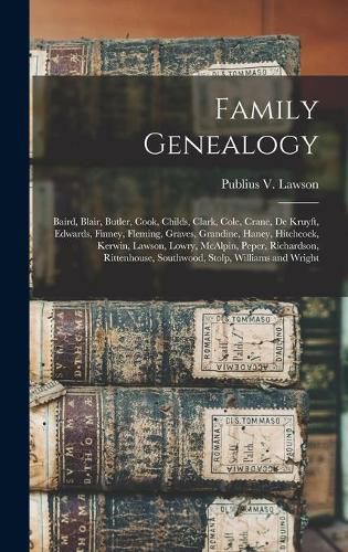 Family Genealogy: Baird, Blair, Butler, Cook, Childs, Clark, Cole, Crane, De Kruyft, Edwards, Finney, Fleming, Graves, Grandine, Haney, Hitchcock, Kerwin, Lawson, Lowry, McAlpin, Peper, Richardson, Rittenhouse, Southwood, Stolp, Williams and Wright