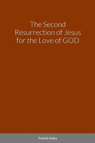 Cover image for The Second Resurrection of Jesus for the Love of GOD