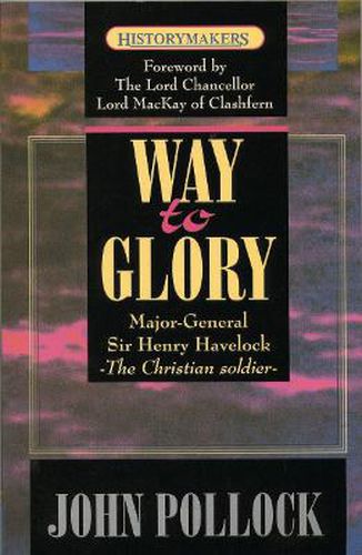 The Way to Glory: Major General Sir Henry Havelock