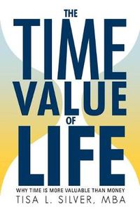 Cover image for The Time Value of Life: Why Time Is More Valuable Than Money