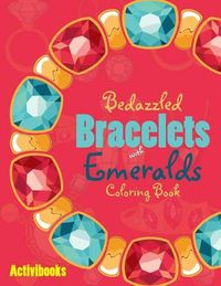 Cover image for Bedazzled Bracelets with Emeralds Coloring Book