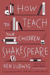 Cover image for How to Teach Your Children Shakespeare