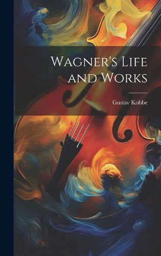 Cover image for Wagner's Life and Works