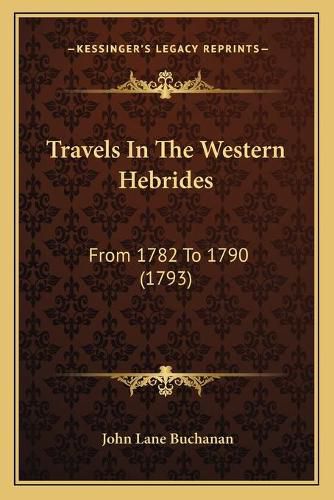 Cover image for Travels in the Western Hebrides: From 1782 to 1790 (1793)