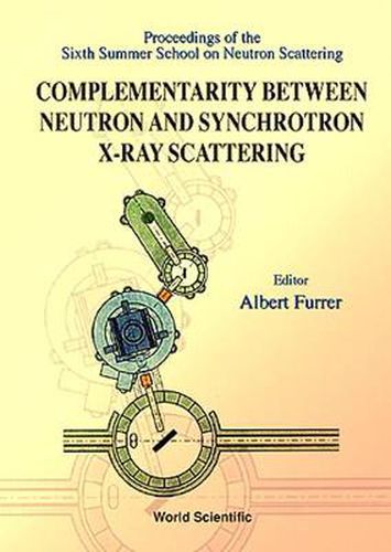 Cover image for Complementarity Between Neutron And Synchrotron X-ray Scattering - Proceedings Of The Sixth Summer School Of Neutron Scattering