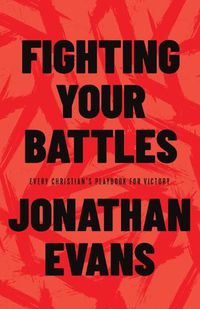 Cover image for Fighting Your Battles: Every Christian's Playbook for Victory
