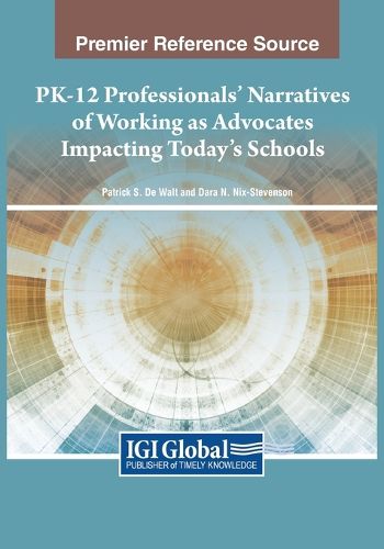 Cover image for PK-12 Professionals' Narratives of Working as Advocates Impacting Today's Schools