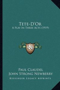 Cover image for Tete-D'Or: A Play in Three Acts (1919)