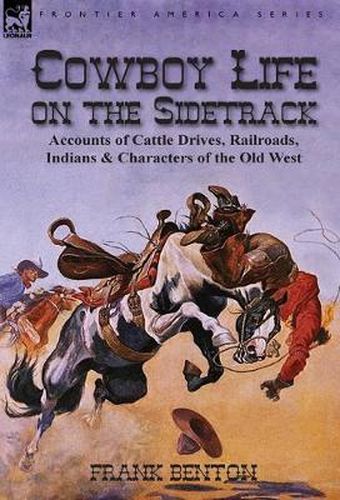 Cover image for Cowboy Life on the Sidetrack: Accounts of Cattle Drives, Railroads, Indians & Characters of the Old West