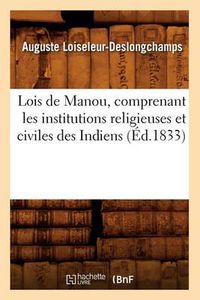 Cover image for Lois de Manou, Comprenant Les Institutions Religieuses Et Civiles Des Indiens (Ed.1833)