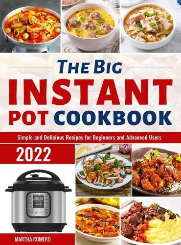 Cover image for The Big Instant Pot Cookbook: Simple and Delicious Recipes for Beginners and Advanced Users