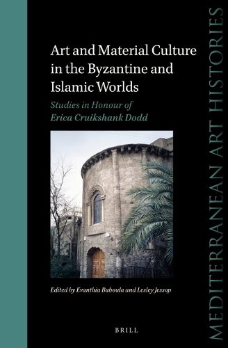 Cover image for Art and Material Culture in the Byzantine and Islamic Worlds: Studies in Honour of Erica Cruikshank Dodd