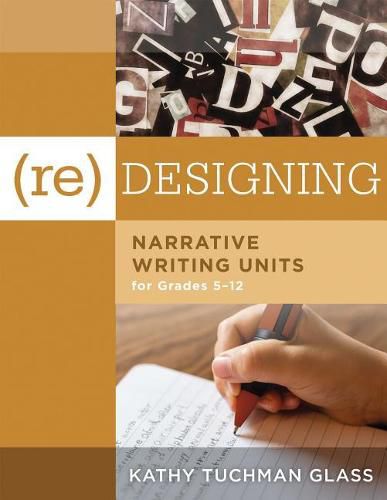 Cover image for (Re)Designing Narrative Writing Units for Grades 5-12: (Create a Plan for Teaching Narrative Writing Skills That Increases Student Learning and Literacy)