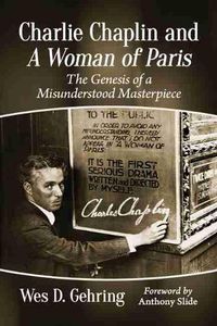 Cover image for Charlie Chaplin and A Woman of Paris: The Genesis of a Misunderstood Masterpiece