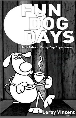 Fun Dog Days: True Tales of Funny Dog Experiences