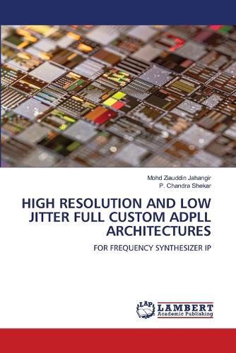 Cover image for High Resolution and Low Jitter Full Custom Adpll Architectures