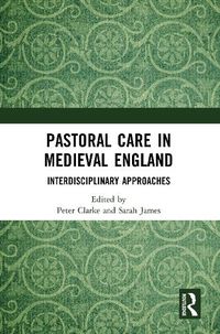 Cover image for Pastoral Care in Medieval England: Interdisciplinary Approaches