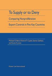 Cover image for To Supply or To Deny: Comparing Nonproliferation Export Controls in Five Key Countries