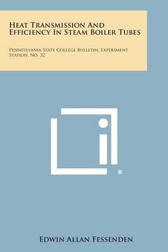 Heat Transmission and Efficiency in Steam Boiler Tubes: Pennsylvania State College Bulletin, Experiment Station, No. 32