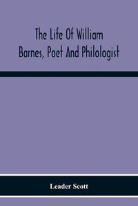 Cover image for The Life Of William Barnes, Poet And Philologist