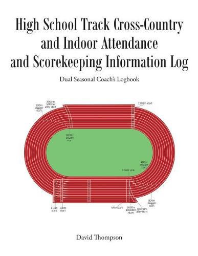 High School Track Cross-Country and Indoor Attendance and Scorekeeping Information Log: Dual Seasonal Coach's Logbook