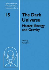 Cover image for The Dark Universe: Matter, Energy and Gravity