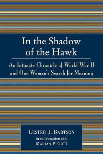 Cover image for In the Shadow of the Hawk: An Intimate Chronicle of World War II and One Woman's Search for Meaning