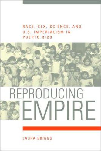 Reproducing Empire: Race, Sex, Science, and U.S. Imperialism in Puerto Rico