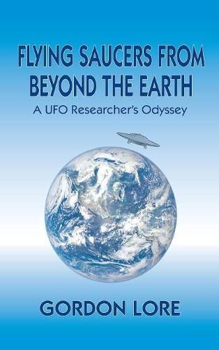 Cover image for Flying Saucers from Beyond the Earth: A UFO Researcher's Odyssey (Hardback)