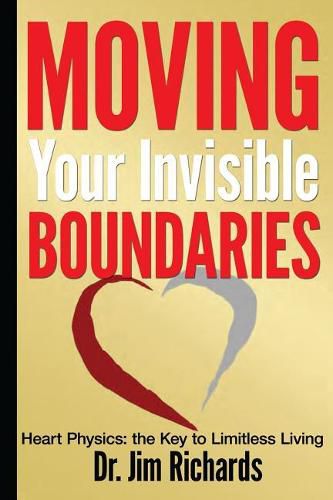 Cover image for Moving Your Invisible Boundaries: Heart Physics: The Key to Limitless Living