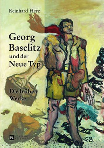 Cover image for Georg Baselitz Und Der Neue Typ: Die Fruehen Werke- Auf Dem Weg Zu Einem Neuen Menschenbild