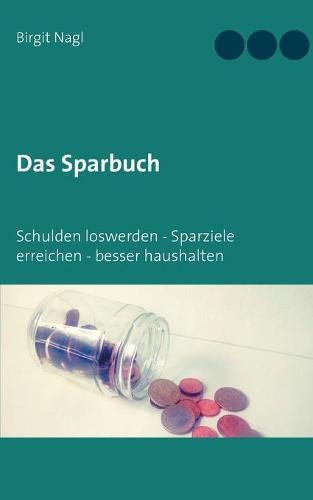 Cover image for Das Sparbuch: Schulden loswerden, Sparziele erreichen, besser haushalten