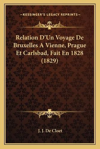 Cover image for Relation D'Un Voyage de Bruxelles a Vienne, Prague Et Carlsbad, Fait En 1828 (1829)