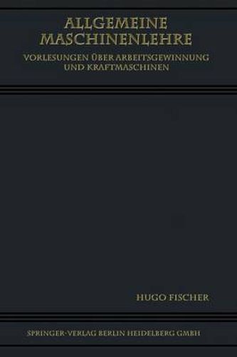 Cover image for Allgemeine Maschinenlehre: Vorlesungen UEber Arbeitsgewinnung Und Kraftmaschinen