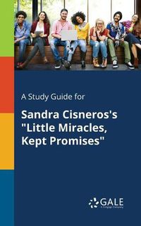 Cover image for A Study Guide for Sandra Cisneros's Little Miracles, Kept Promises