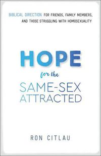 Cover image for Hope for the Same-Sex Attracted - Biblical Direction for Friends, Family Members, and Those Struggling With Homosexuality