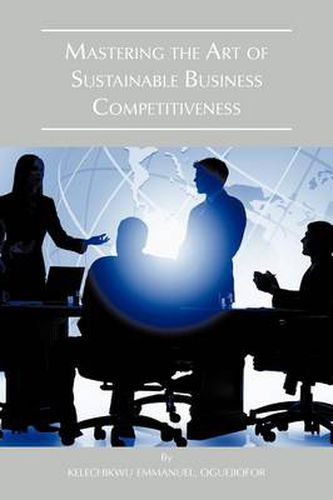 Cover image for Mastering the Art of Sustainable Business Competitiveness