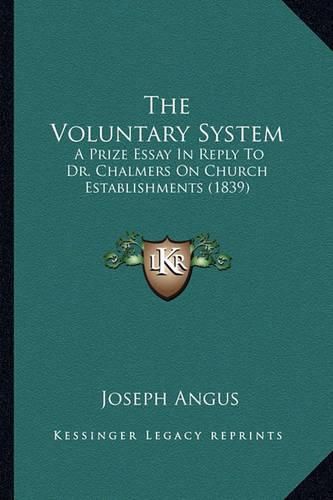 The Voluntary System: A Prize Essay in Reply to Dr. Chalmers on Church Establishments (1839)