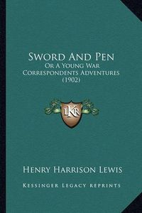 Cover image for Sword and Pen Sword and Pen: Or a Young War Correspondents Adventures (1902) or a Young War Correspondents Adventures (1902)