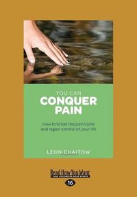Cover image for You Can Conquer Pain: How to Break the Pain Cycle and Regain Control of Your Life