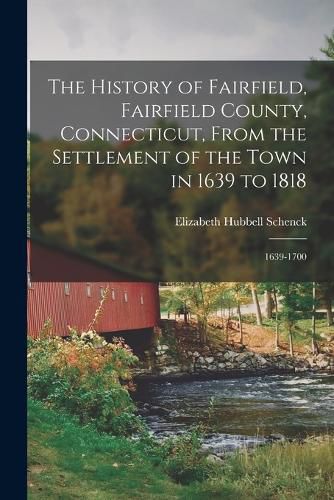 Cover image for The History of Fairfield, Fairfield County, Connecticut, From the Settlement of the Town in 1639 to 1818