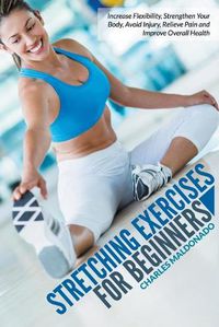 Cover image for Stretching Exercises for Beginners: Increase Flexibility, Strengthen