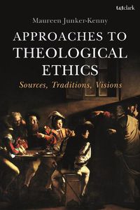 Cover image for Approaches to Theological Ethics: Sources, Traditions, Visions