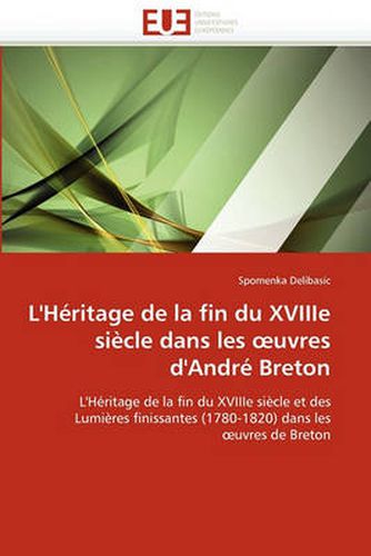 Cover image for L'h Ritage de La Fin Du Xviiie Si Cle Dans Les Uvres D'Andr Breton