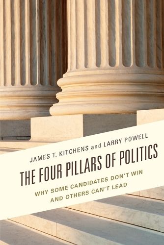 Cover image for The Four Pillars of Politics: Why Some Candidates Don't Win and Others Can't Lead