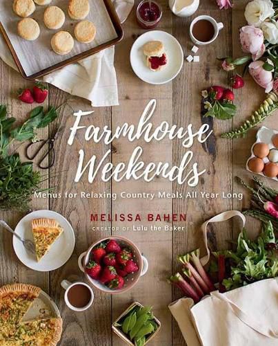 Cover image for Farmhouse Weekends: Menus and Meals for Relaxing Country Weekends All Year Long