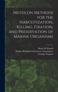 Cover image for Notes on Methods for the Narcotization, Killing, Fixation, and Preservation of Marine Organisms