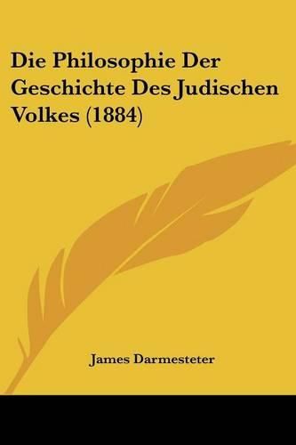 Die Philosophie Der Geschichte Des Judischen Volkes (1884)